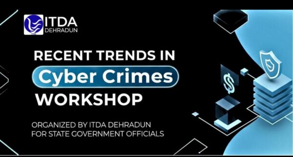 उत्तराखंड में साइबर सुरक्षा को लेकर बड़ा कदम, ITDA ने आयोजित की “नवीन साइबर अपराधों की प्रवृत्तियाँ” पर कार्यशाला